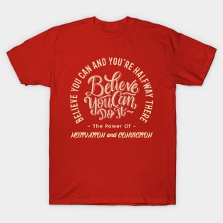 Believe you can and you're halfway there. Calmness. Motivation and Conviction. T-Shirt